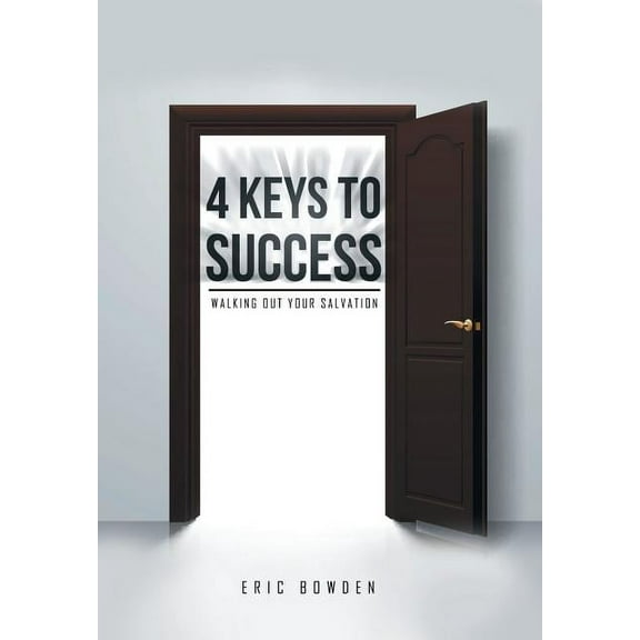 4 Keys to Success: Walking Out Your Salvation (Hardcover)