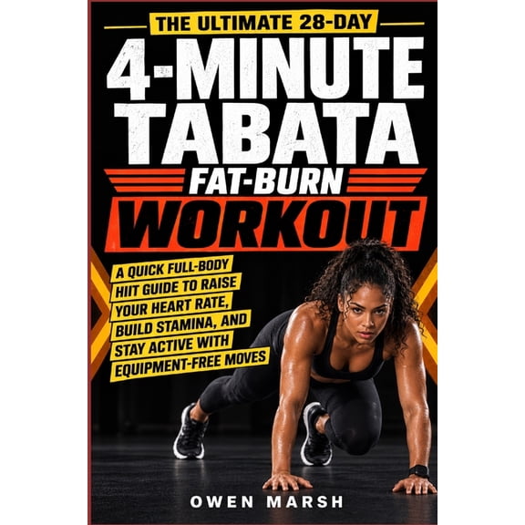4-Minute Tabata Fat-Burn Workout: A Quick Full-Body HIIT Guide to Raise Your Heart Rate, Build Stamina, and Stay Active , (Paperback)