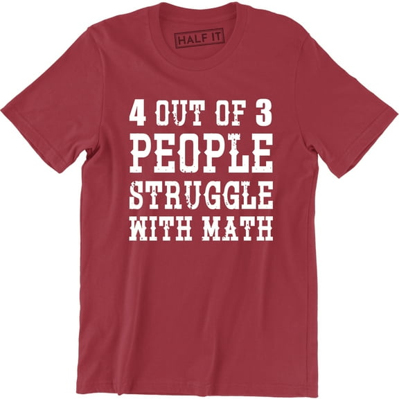 4 Out Of 3 People Struggle With Math Funny College Humor Men's T-Shirt