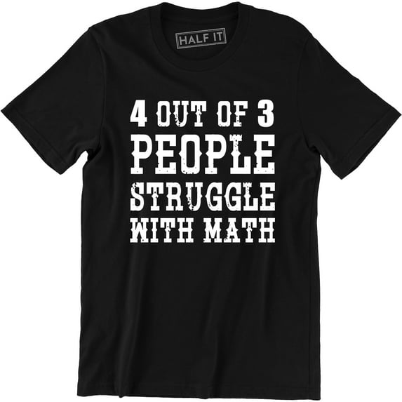 4 Out Of 3 People Struggle With Math Funny College Humor Men's T-Shirt