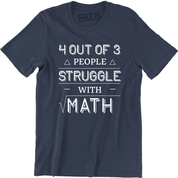 4 Out Of 3 People Struggle With Math Mens Funny Mathematic Nerd Geek T-Shirt