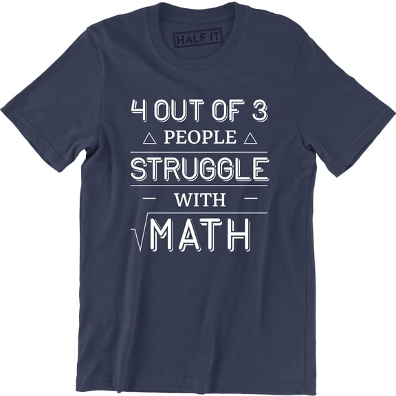 4 Out Of 3 People Struggle With Math Mens Funny Mathematic Nerd Geek T-Shirt