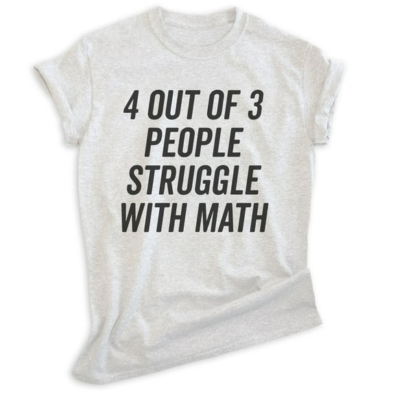 4 Out Of 3 People Struggle With Math Shirt, Unisex Women's Men's Shirt, Math Algebra Shirt, Engineering Tee, Heather Ash, 3X-Large