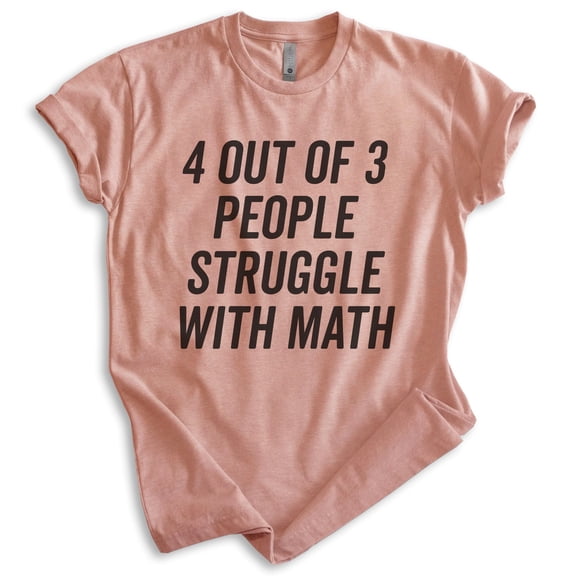 4 Out Of 3 People Struggle With Math Shirt, Unisex Women's Men's Shirt, Math Algebra Shirt, Engineering Tee, Heather Sunset, Small