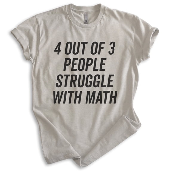 4 Out Of 3 People Struggle With Math Shirt, Unisex Women's Men's Shirt, Math Algebra Shirt, Engineering Tee, Light Silk Gray, Medium