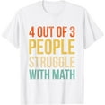 thumbnail image 1 of 4 Out Of 3 People Struggle With Math T-Shirt, 1 of 3