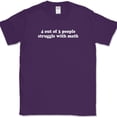 thumbnail image 1 of 4 Out of 3 People Struggle With Math T-Shirt Funny Sarcastic Humor Text Tee - Purple, 5XL, 1 of 1