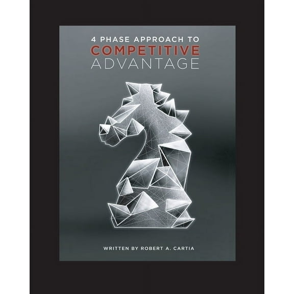 4 Phase Approach to Competitive Advantage (Paperback)