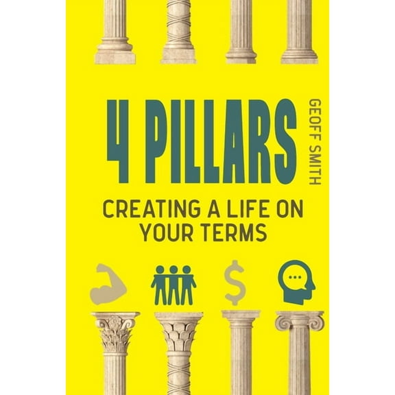 4 Pillars: Creating a Life on YOUR Terms (Paperback)