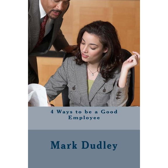 4 Ways to Be a Good Employee