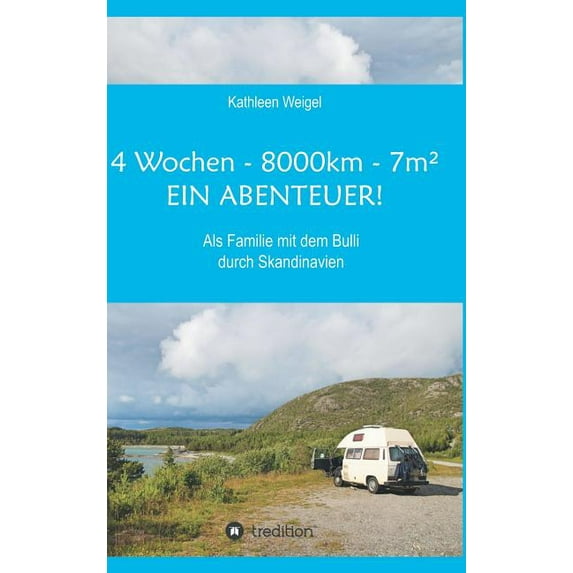 4 Wochen - 8.000km - 7m² - Ein Abenteuer! (Hardcover)