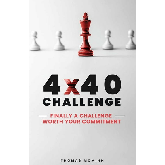 4 X 40 Challenge: Finally a challenge worth your commitment (Paperback)