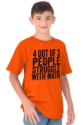 4 out of 3 Struggle Math Nerd Humor Crewneck T Shirts Boy Girl Teen Brisco Brands XS