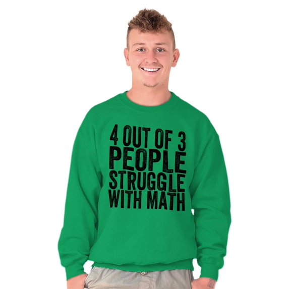 4 out of 3 Struggle Math Nerd Humor Sweatshirt for Men or Women Brisco Brands L
