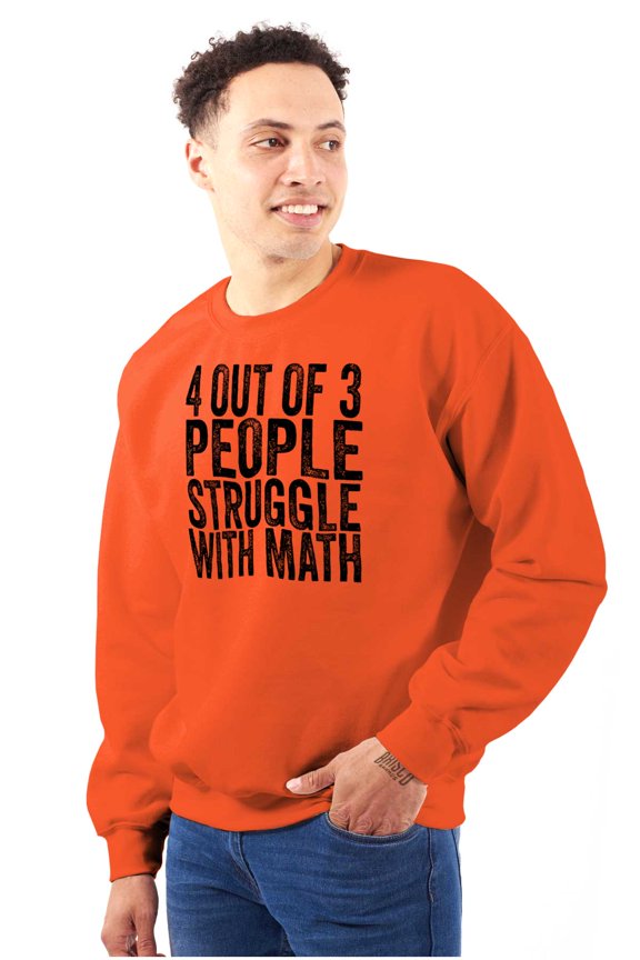 4 out of 3 Struggle Math Nerd Humor Sweatshirt for Men or Women Brisco Brands M