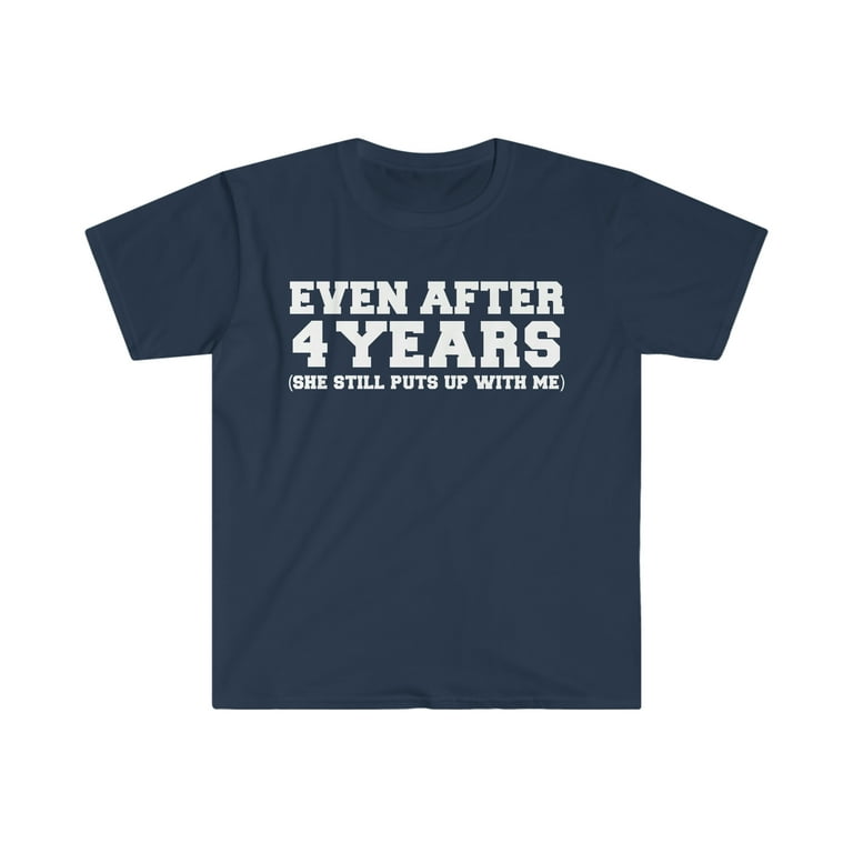 She Still Puts Up With Me After 4 Years T-Shirt She Still Puts Up With Me After 4 Years T-Shirt