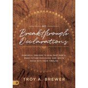 40 Breakthrough Declarations Powerful Prayers to Heal Past Hurts, Make Future Provision, and Invite Jesus Into Your Tim, Hardcover