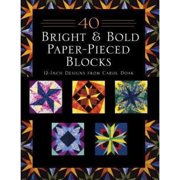 40 Bright & Bold Paper-Pieced Blocks: 12-Inch Designs (Paperback) by Carol Doak