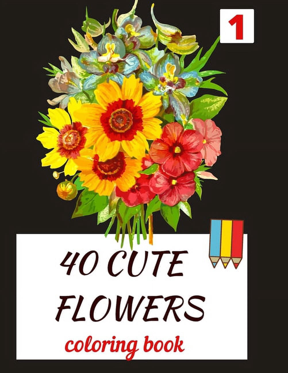 40 CUTE FLOWERS coloring book: beautiful flowers for relaxation -stress ...