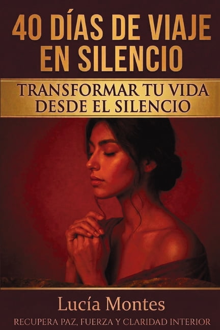 40 DÃ­as de Viaje en Silencio 40 DÃ­as De Viaje En Silencio Transformar Tu Vida Desde El Silencio: Recupera Paz, Fuerza Y Claridad Interior, Book 2, (Paperback)