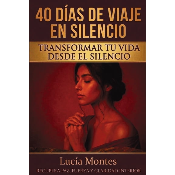 40 Das de Viaje en Silencio 40 Das De Viaje En Silencio Transformar Tu Vida Desde El Silencio: Recupera Paz, Fuerza Y Claridad Interior, Book 2, (Paperback)