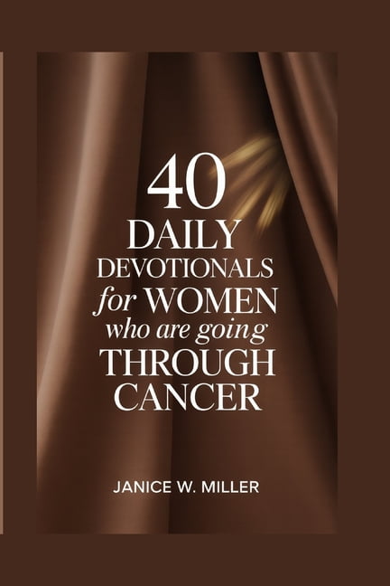 40 Daily devotionals for women who are going through cancer, (Paperback)