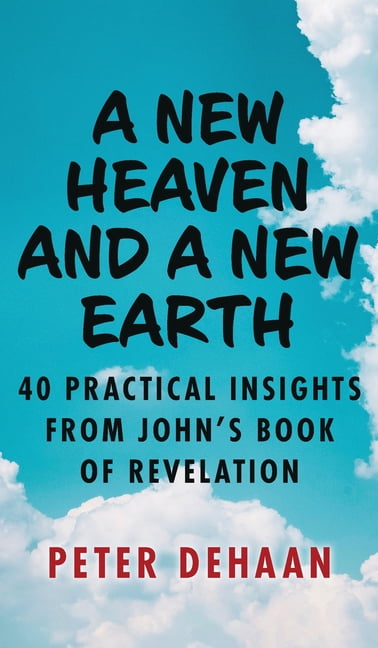 40-Day Bible Study A New Heaven and a New Earth: 40 Practical Insights from John's Book of ...