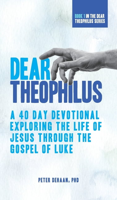 40-Day Bible Study: Dear Theophilus: A 40 Day Devotional Exploring the ...