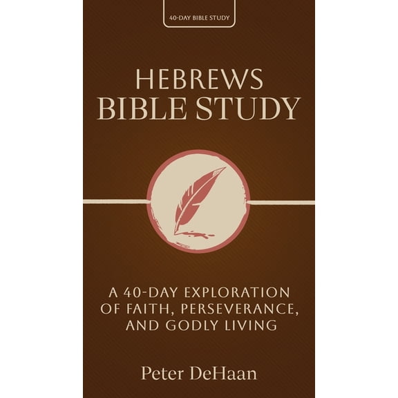 40-Day Bible Study Hebrews Bible Study: A 40-Day Exploration of Faith, Perseverance, and Godly Living, Book 10, (Hardcover)