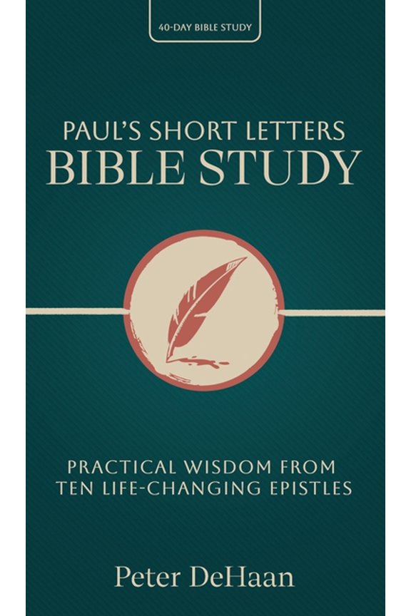 40-Day Bible Study Paul's Short Letters Bible Study: Practical Wisdom from Ten Life-Changing Epistles, Book 16, (Hardcover)