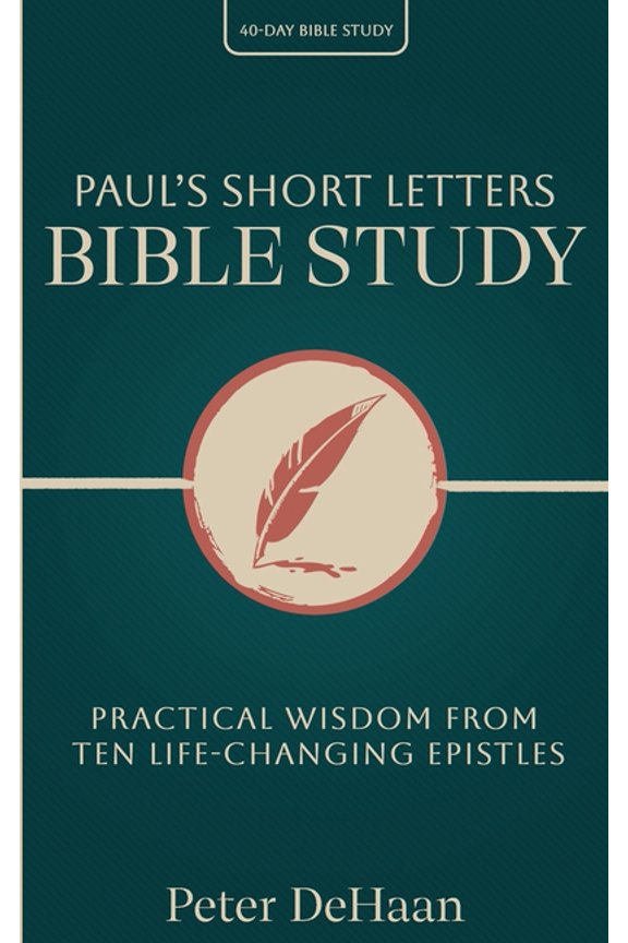 40-Day Bible Study Paul's Short Letters Bible Study: Practical Wisdom from Ten Life-Changing Epistles, Book 16, (Paperback)