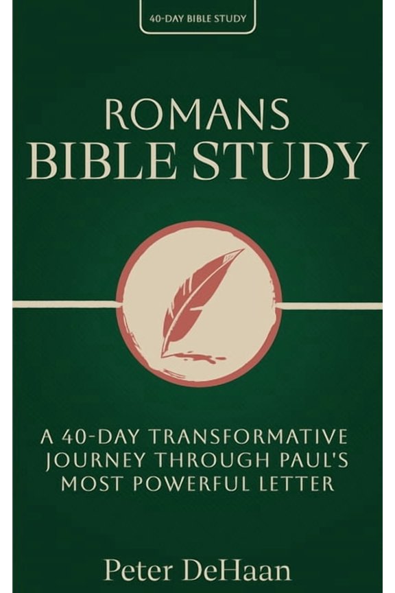 40-Day Bible Study Romans Bible Study: A 40-Day Transformative Journey Through Paul's Most Powerful Letter, Book 15, (Paperback)