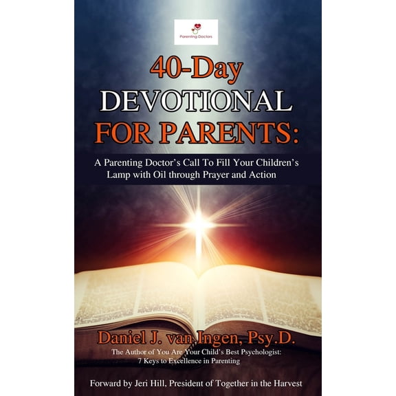 40-Day Devotional for Parents: A Parenting Doctor's Call to Fill Your Children's Lamp with Oil through Prayer and Action, (Paperback)