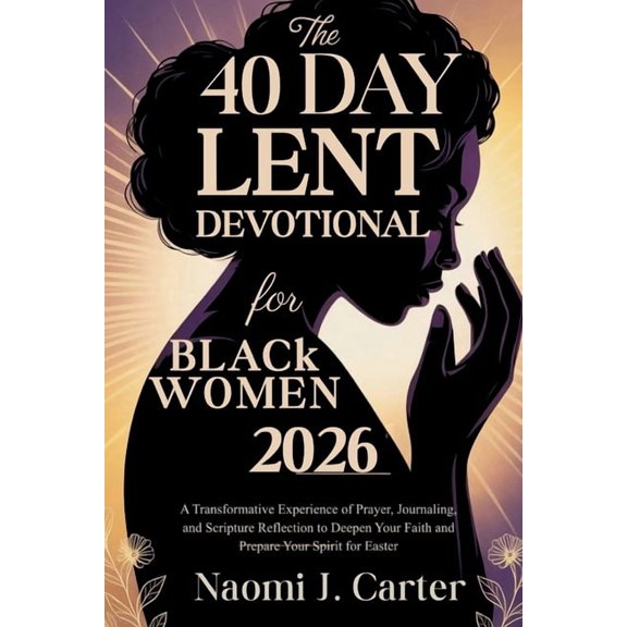 The 40 Day Lent Devotional for Black Women 2026: A Transformative Experience of Prayer, Journaling, and Scripture Reflec, (Paperback)