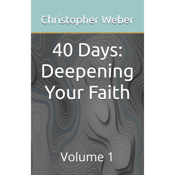 40 Days: Deepening Your Faith (Series) 40 Days: Deepening Your Faith: Volume 1, Book 1, (Paperback)