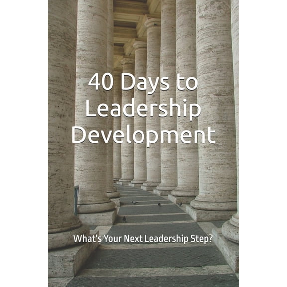 40 Days Devotionals 40 Days to Leadership Development: What's Your Next Leadership Step?, (Paperback)