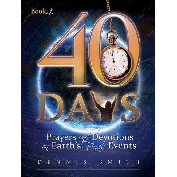 40 Days: Prayers and Devotions on Earth's Final Events, (Paperback)