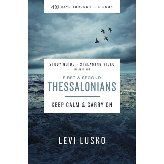 40 Days Through the Book 1 and 2 Thessalonians Bible Study Guide Plus Streaming Video: Keep Calm and Carry on, (Paperback)