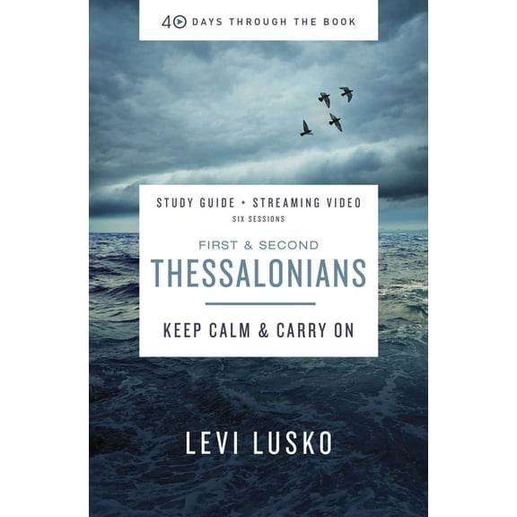 40 Days Through the Book 1 and 2 Thessalonians Bible Study Guide Plus Streaming Video: Keep Calm and Carry on, (Paperback)