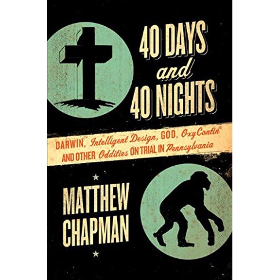 Pre-Owned 40 Days and 40 Nights : Darwin, Intelligent Design, God, Oxycontin, and Other Oddities on Trial in Pennsylvania (Hardcover) 9780061179457