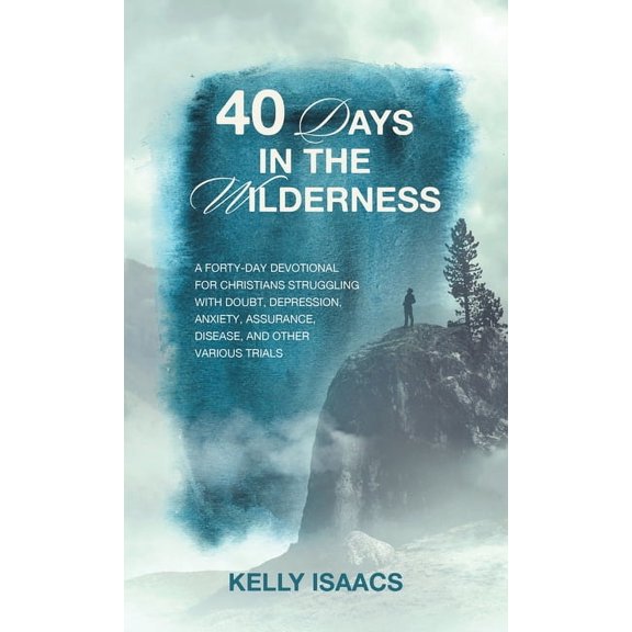 40 Days in the Wilderness: A forty-day devotional for Christians struggling with doubt, depression, anxiety, assurance, , (Hardcover)