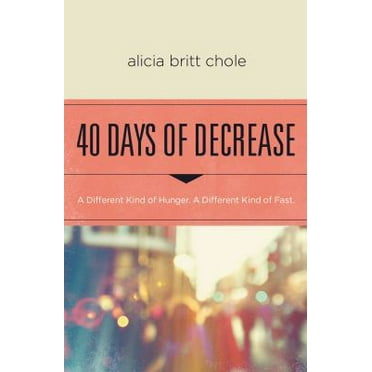 Pre-Owned 40 Days of Decrease: A Different Kind of Hunger. a Different Kind of Fast. (Paperback) 0718076605 9780718076603