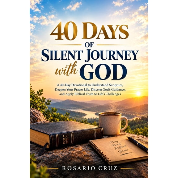 40 Days of Silent Journey with God: Discover the Deeper Meaning of Scripture, Cultivate a Meaningful Prayer Life, Find C, (Paperback)