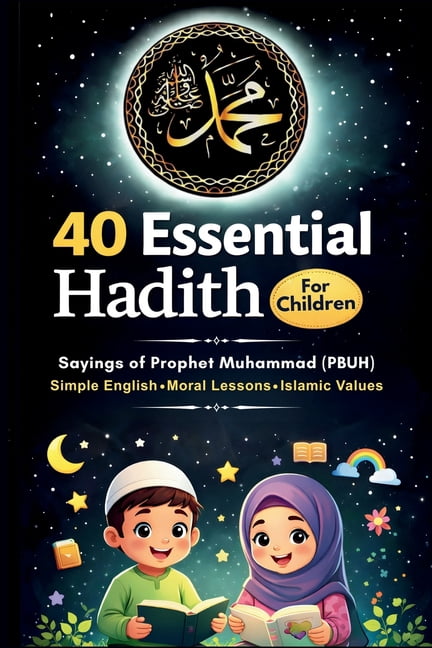 Children Hadith 40 Essential Hadith for Children (Saying of Prophet Muhammad): A Hadith ...
