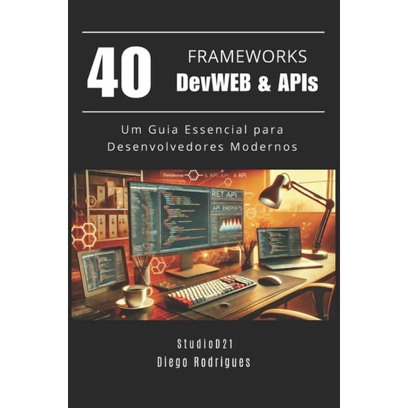 Frameworks Web, Mobile & APIs Brasil 40 FRAMEWORKS DevWEB & APIs: Um Guia Essencial para Desenvolvedores Modernos, Book 1, (Paperback)