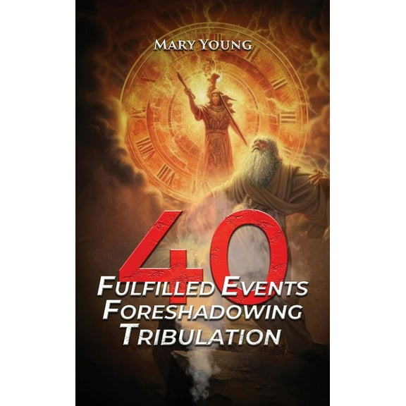 40 Fulfilled Events Foreshadowing Tribulation, (Hardcover)