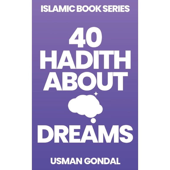 40 Hadith Series by Usman Gondal 40 Hadith About Dreams, Book 1, (Paperback)