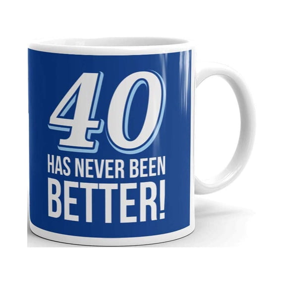40 Has Never Been Better Birthday Gifts Coffee Tea Ceramic Mug Office Work Cup Gift 11 oz