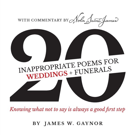 40 Inappropriate Poems for Weddings + Funerals: Knowing what not to say is always a good first step, (Paperback)