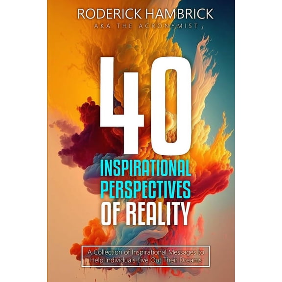 40 Inspirational Perspectives of Reality: A Collection of Inspirational Messages to Help Individuals Live Out Their Drea, (Paperback)